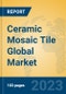 Ceramic Mosaic Tile Global Market Insights 2023, Analysis and Forecast to 2028, by Manufacturers, Regions, Technology, Product Type - Product Image