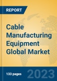 Cable Manufacturing Equipment Global Market Insights 2023, Analysis and Forecast to 2028, by Manufacturers, Regions, Technology, Application, Product Type- Product Image