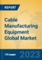 Cable Manufacturing Equipment Global Market Insights 2023, Analysis and Forecast to 2028, by Manufacturers, Regions, Technology, Application, Product Type - Product Thumbnail Image