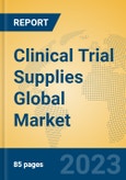 Clinical Trial Supplies Global Market Insights 2023, Analysis and Forecast to 2028, by Manufacturers, Regions, Technology, Application, Product Type- Product Image
