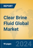 Clear Brine Fluid Global Market Insights 2024, Analysis and Forecast to 2029, by Manufacturers, Regions, Technology, Application- Product Image
