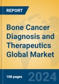 Bone Cancer Diagnosis and Therapeutics Global Market Insights 2023, Analysis and Forecast to 2028, by Manufacturers, Regions, Technology, Application, Product Type- Product Image