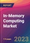 In-Memory Computing Market Size, Market Share, Application Analysis, Regional Outlook, Growth Trends, Key Players, Competitive Strategies and Forecasts, 2023 to 2031 - Product Thumbnail Image