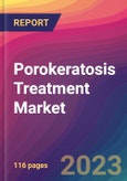 Porokeratosis Treatment Market Size, Market Share, Application Analysis, Regional Outlook, Growth Trends, Key Players, Competitive Strategies and Forecasts, 2023 to 2031- Product Image