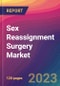 Sex Reassignment Surgery Market Size, Market Share, Application Analysis, Regional Outlook, Growth Trends, Key Players, Competitive Strategies and Forecasts, 2023 to 2031 - Product Image