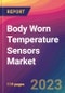Body Worn Temperature Sensors Market Size, Market Share, Application Analysis, Regional Outlook, Growth Trends, Key Players, Competitive Strategies and Forecasts, 2023 to 2031 - Product Image