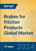 Brakes for Friction Products Global Market Insights 2024, Analysis and Forecast to 2029, by Manufacturers, Regions, Technology, Application- Product Image