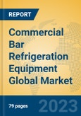 Commercial Bar Refrigeration Equipment Global Market Insights 2023, Analysis and Forecast to 2028, by Manufacturers, Regions, Technology, Application, Product Type- Product Image