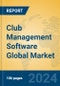 Club Management Software Global Market Insights 2024, Analysis and Forecast to 2029, by Market Participants, Regions, Technology, Application - Product Image