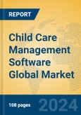 Child Care Management Software Global Market Insights 2024, Analysis and Forecast to 2029, by Market Participants, Regions, Technology, Application- Product Image