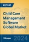 Child Care Management Software Global Market Insights 2024, Analysis and Forecast to 2029, by Market Participants, Regions, Technology, Application - Product Thumbnail Image