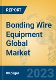 Bonding Wire Equipment Global Market Insights 2023, Analysis and Forecast to 2028, by Manufacturers, Regions, Technology, Application, Product Type- Product Image