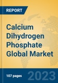 Calcium Dihydrogen Phosphate Global Market Insights 2023, Analysis and Forecast to 2028, by Manufacturers, Regions, Technology, Application, Product Type- Product Image