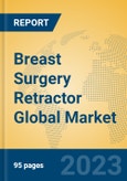Breast Surgery Retractor Global Market Insights 2023, Analysis and Forecast to 2028, by Manufacturers, Regions, Technology, Application, Product Type- Product Image