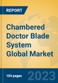 Chambered Doctor Blade System Global Market Insights 2023, Analysis and Forecast to 2028, by Manufacturers, Regions, Technology, Product Type- Product Image