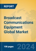 Broadcast Communications Equipment Global Market Insights 2024, Analysis and Forecast to 2029, by Manufacturers, Regions, Technology, Application, Product Type- Product Image