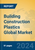 Building Construction Plastics Global Market Insights 2024, Analysis and Forecast to 2029, by Manufacturers, Regions, Technology, Application- Product Image