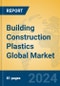 Building Construction Plastics Global Market Insights 2024, Analysis and Forecast to 2029, by Manufacturers, Regions, Technology, Application - Product Image
