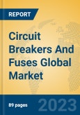 Circuit Breakers And Fuses Global Market Insights 2023, Analysis and Forecast to 2028, by Manufacturers, Regions, Technology, Product Type- Product Image