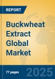 Buckwheat Extract Global Market Insights 2023, Analysis and Forecast to 2028, by Manufacturers, Regions, Technology, Application, Product Type- Product Image