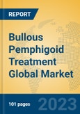 Bullous Pemphigoid Treatment Global Market Insights 2023, Analysis and Forecast to 2028, by Manufacturers, Regions, Technology, Application, Product Type- Product Image