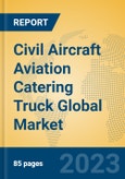 Civil Aircraft Aviation Catering Truck Global Market Insights 2023, Analysis and Forecast to 2028, by Manufacturers, Regions, Technology, Application, Product Type- Product Image