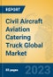 Civil Aircraft Aviation Catering Truck Global Market Insights 2023, Analysis and Forecast to 2028, by Manufacturers, Regions, Technology, Application, Product Type - Product Thumbnail Image