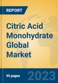 Citric Acid Monohydrate Global Market Insights 2023, Analysis and Forecast to 2028, by Manufacturers, Regions, Technology, Product Type- Product Image