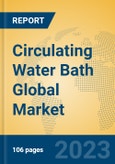 Circulating Water Bath Global Market Insights 2023, Analysis and Forecast to 2028, by Manufacturers, Regions, Technology, Application, Product Type- Product Image