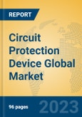 Circuit Protection Device Global Market Insights 2023, Analysis and Forecast to 2028, by Manufacturers, Regions, Technology, Application, Product Type- Product Image
