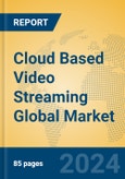 Cloud Based Video Streaming Global Market Insights 2024, Analysis and Forecast to 2029, by Manufacturers, Regions, Technology, Product Type- Product Image