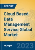 Cloud Based Data Management Service Global Market Insights 2023, Analysis and Forecast to 2028, by Market Participants, Regions, Technology, Application, Product Type- Product Image