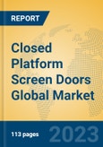 Closed Platform Screen Doors Global Market Insights 2023, Analysis and Forecast to 2028, by Manufacturers, Regions, Technology, Application, Product Type- Product Image