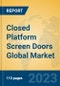 Closed Platform Screen Doors Global Market Insights 2023, Analysis and Forecast to 2028, by Manufacturers, Regions, Technology, Application, Product Type - Product Thumbnail Image