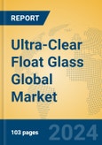 Ultra-Clear Float Glass Global Market Insights 2024, Analysis and Forecast to 2029, by Manufacturers, Regions, Technology, Application- Product Image