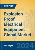 Explosion-Proof Electrical Equipment Global Market Insights 2024, Analysis and Forecast to 2029, by Market Participants, Regions, Technology, Application, Product Type- Product Image