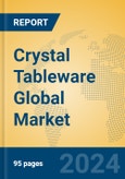 Crystal Tableware Global Market Insights 2024, Analysis and Forecast to 2029, by Market Participants, Regions, Technology, Application, and Product Type- Product Image