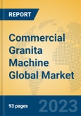 Commercial Granita Machine Global Market Insights 2023, Analysis and Forecast to 2028, by Manufacturers, Regions, Technology, Application, Product Type- Product Image