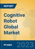 Cognitive Robot Global Market Insights 2023, Analysis and Forecast to 2028, by Manufacturers, Regions, Technology, Product Type- Product Image