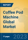 Coffee Pod Machine Global Market Insights 2023, Analysis and Forecast to 2028, by Manufacturers, Regions, Technology, Application, Product Type- Product Image