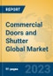 Commercial Doors and Shutter Global Market Insights 2023, Analysis and Forecast to 2028, by Manufacturers, Regions, Technology, Product Type - Product Image