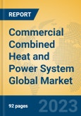 Commercial Combined Heat and Power System Global Market Insights 2023, Analysis and Forecast to 2028, by Manufacturers, Regions, Technology, Application- Product Image