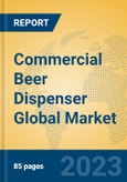 Commercial Beer Dispenser Global Market Insights 2023, Analysis and Forecast to 2028, by Manufacturers, Regions, Technology, Application, Product Type- Product Image
