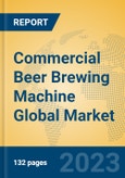 Commercial Beer Brewing Machine Global Market Insights 2023, Analysis and Forecast to 2028, by Manufacturers, Regions, Technology, Application- Product Image
