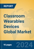 Classroom Wearables Devices Global Market Insights 2024, Analysis and Forecast to 2029, by Manufacturers, Regions, Technology, Application, Product Type- Product Image
