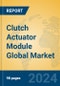 Clutch Actuator Module Global Market Insights 2023, Analysis and Forecast to 2028, by Manufacturers, Regions, Technology, Application - Product Image