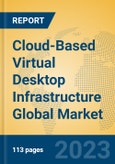 Cloud-Based Virtual Desktop Infrastructure Global Market Insights 2023, Analysis and Forecast to 2028, by Market Participants, Regions, Technology, Application, Product Type- Product Image