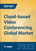Cloud-based Video Conferencing Global Market Insights 2023, Analysis and Forecast to 2028, by Market Participants, Regions, Technology, Application, Product Type- Product Image
