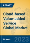 Cloud-based Value-added Service Global Market Insights 2023, Analysis and Forecast to 2028, by Market Participants, Regions, Technology, Application, Product Type- Product Image