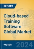 Cloud-based Training Software Global Market Insights 2023, Analysis and Forecast to 2028, by Market Participants, Regions, Technology, Application, Product Type- Product Image